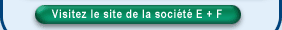 Visitez le site de la soci�t� E + F